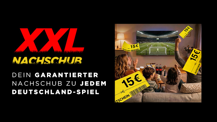 Werbemotiv: „XXL Nachschub – Dein garantierter Nachschub zu jedem Deutschland‑Spiel“ mit jubelnder Familie vorm TV und mehreren 15‑€ Gutscheinen.
