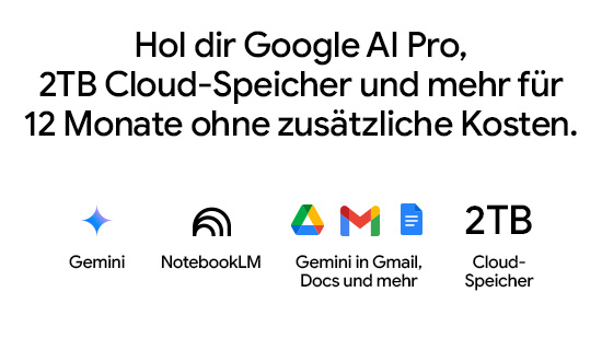 Werbung für Google AI Pro: Hol dir Google AI Pro, 2 TB Cloud-Speicher und mehr für 12 Monate ohne zusätzliche Kosten. Unter dem Text sind Symbole für Gemini, NotebookLM, Google Drive, Gmail, Google Docs und 2 TB Cloud-Speicher abgebildet.