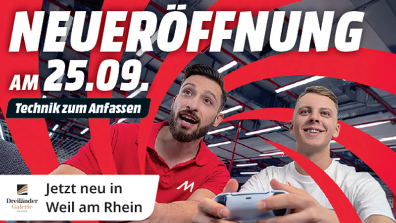 Neueröffnung am 25.09. mit Technik zum Anfassen. Jetzt neu in Weil am Rhein in der Dreiländergalerie.