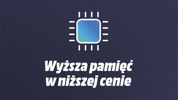 Grafika promocyjna: granatowe tło, pośrodku ikona chipu; napis „Wyższa pamięć w niższej cenie”.