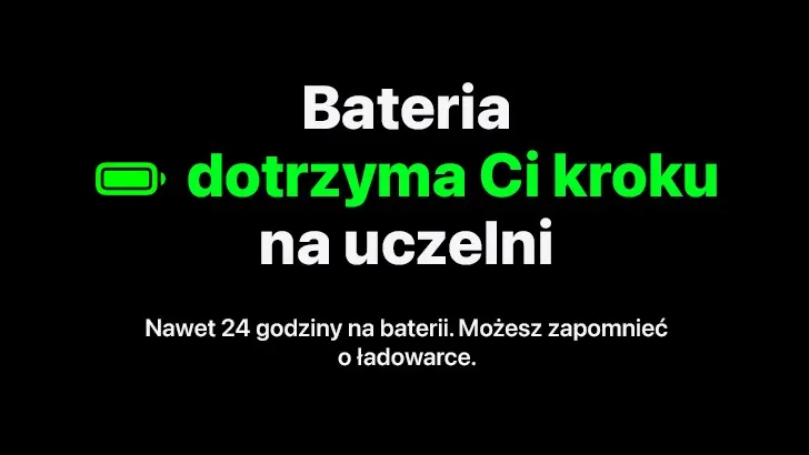 Bateria dotrzyma Ci kroku na uczelni. Nawet 24 godziny na baterii. Możesz zapomnieć o ładowarce