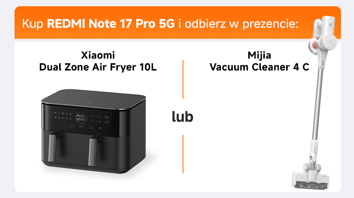 Kup REDMI Note 17 Pro 5G i odbierz w prezencie: Xiaomi Dual Zone Air Fryer 10L lub Mijia Vacuum Cleaner 4 C