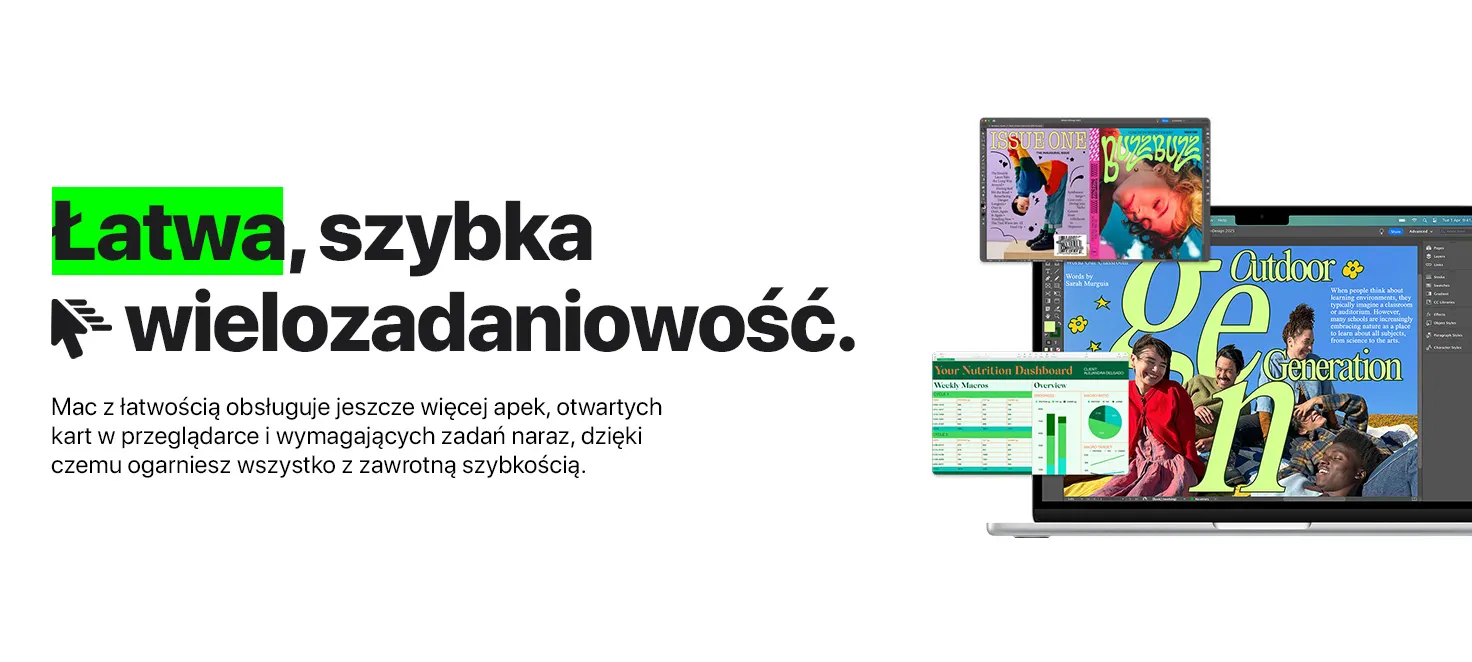 Łatwa, szybka wielozadaniowość. Mac z łatwością obsługuje jeszcze więcej apek, otwartych kart w przeglądarce i wymagających zadań naraz, dzięki czemu ogarniesz wszystko z zawrotną szybkością.
