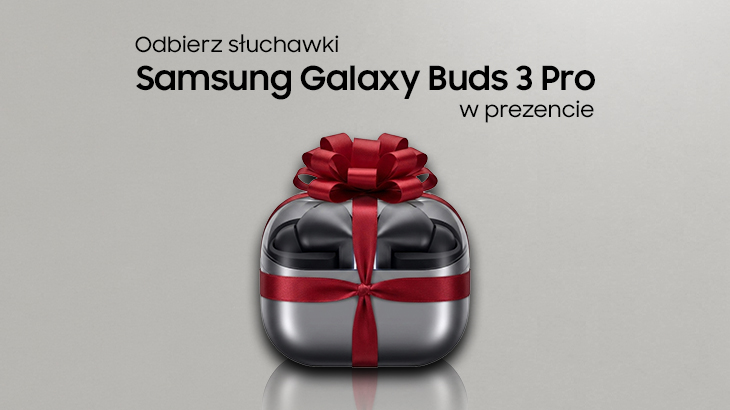 Odbierz słuchawki Samsung Galaxy Buds 3 Pro w prezencie