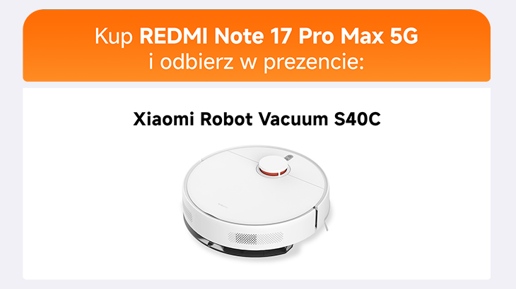 Kup REDMI Note 17 Pro Max 5G i odbierz w prezencie: Xiaomi Robot Vacuum S40C