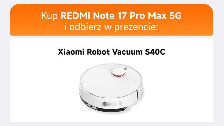 Kup REDMI Note 17 Pro Max 5G i odbierz w prezencie: Xiaomi Robot Vacuum S40C