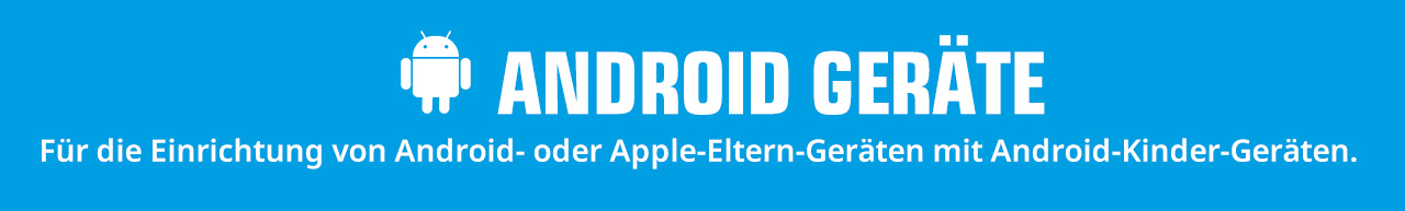 Blauer Banner mit weißem Android-Logo und dem Text „Android Geräte“ und „Für die Einrichtung von Android- oder Apple-Eltern-Geräten mit Android-Kinder-Geräten“.