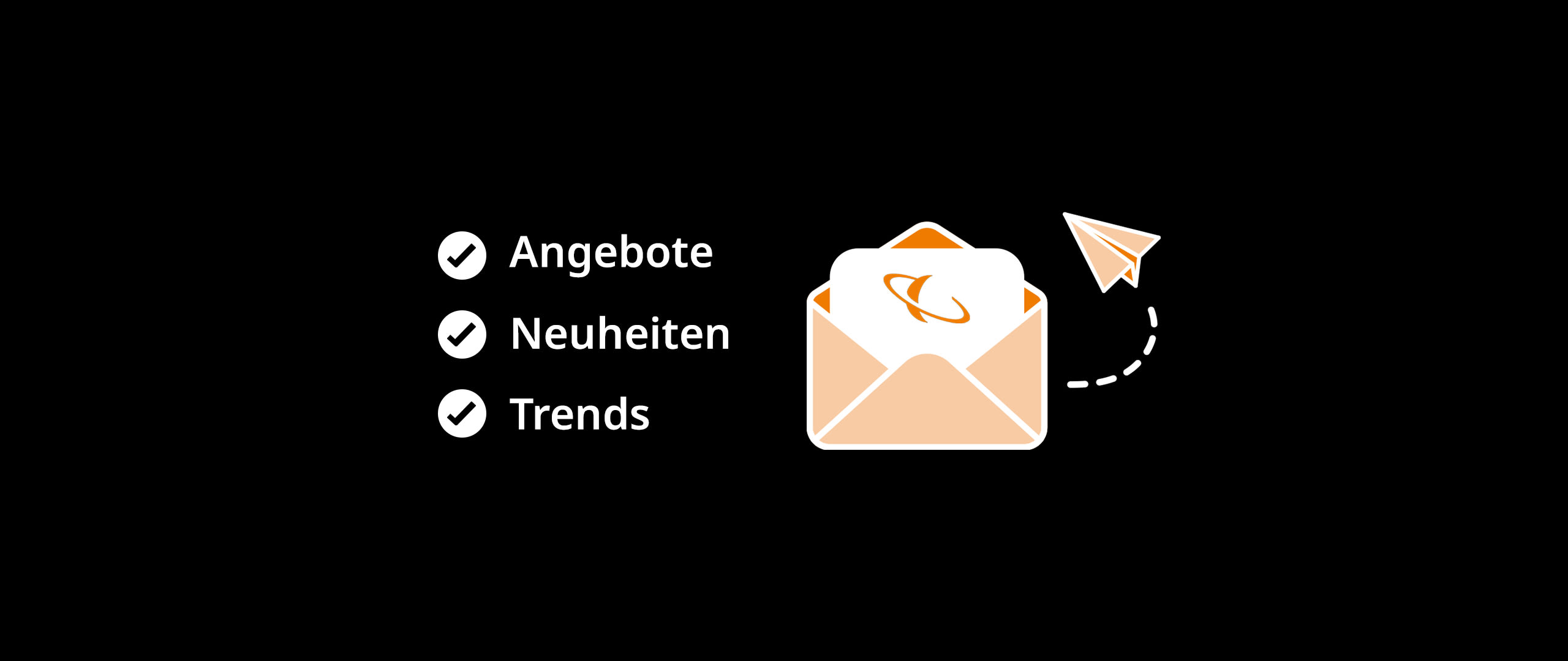 Drei Aufzählungspunkte mit Häkchen, welche die Vorteile Angebote, Neuheiten und Trends aufzeigen. Rechts daneben ist ein geöffneter Briefumschlag mit stilisiertem Schreiben und einem Papierflieger zu sehen, als Symbol für aktuelle Informationen per E-Mail.