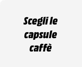 Scegli le capsule caffè perfette per te