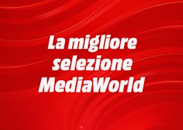 La migliore selezione MediaWorld