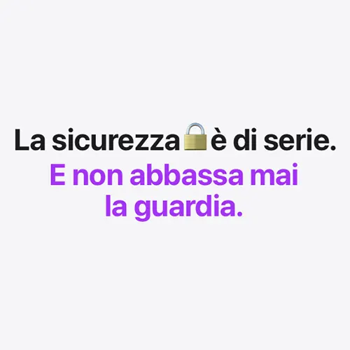 La sicurezza è di serie. E non abbassa mai la guardia