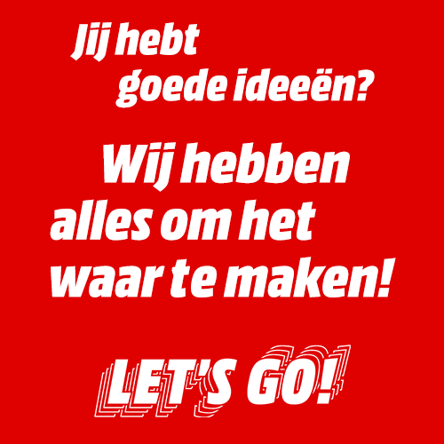 Rode achtergrond met witte tekst: "Jij hebt goede ideeën? Wij hebben alles om het waar te maken! LET'S GO!".