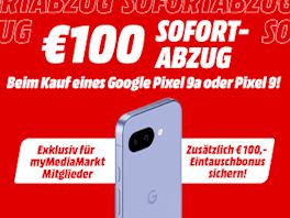 Exklusiv für myMediaMarkt Mitglieder: € 100,- Abzug auf Google Pixel 9a | 9 Modelle 