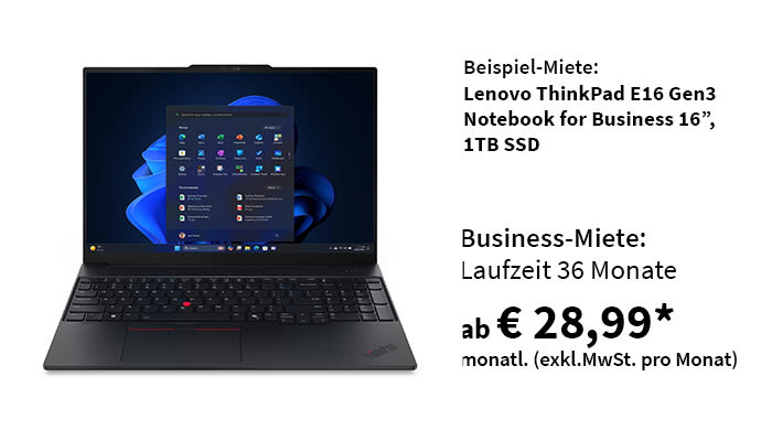 Beispiel-Miete: Lenovo ThinkPad E16 Gen3 Notebook for Business 16", 1 TB SSD. Business-Miete: Laufzeit 36 Monate ab € 28,99* monatl. exkl. MwSt. pro Monat.
