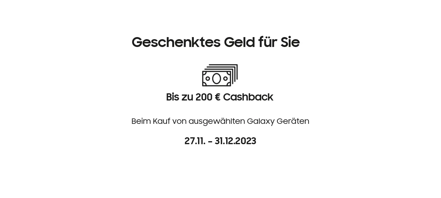 Text auf weißem Hintergrund mit Geld-Symbol, das bis zu 200 € Cashback beim Kauf von Galaxy Geräten vom 27.11. bis 31.12.2023 verspricht.