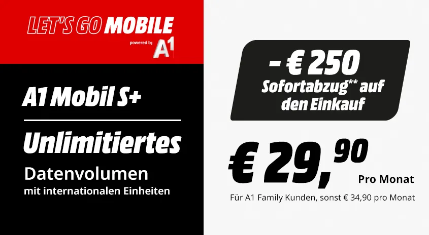 A1 Mobile S+ Tarif: Unlimitiertes Datenvolumen mit internationalen Einheiten, €250 Sofortabzug auf den Einkauf, monatlicher Preis €29,90.