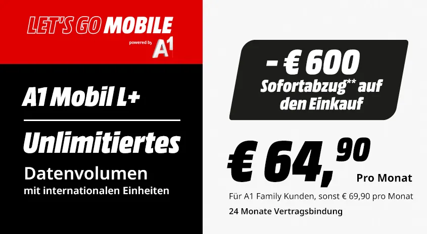 Let's Go Mobile L+ Tarif: Unlimitiertes Datenvolumen mit internationalen Einheiten, powered by A1. €600 Sofortabzug auf den Einkauf, monatlicher Preis €64,90.