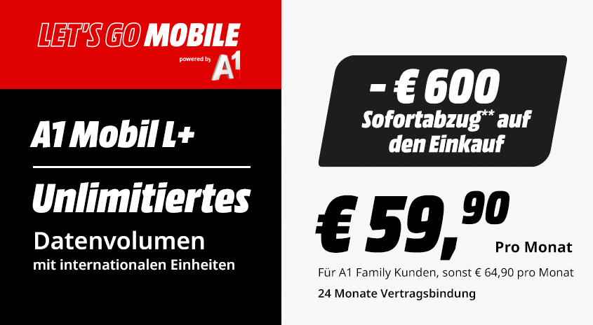 Let's Go Mobile L+ Tarif: Unlimitiertes Datenvolumen mit internationalen Einheiten, powered by A1. €600 Sofortabzug auf den Einkauf, monatlicher Preis €64,90.