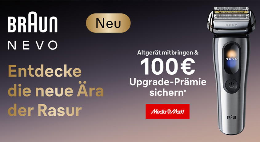 Braun Nevo, neuer Rasierer: „Entdecke die neue Ära der Rasur" – 100 € Upgrade-Prämie bei MediaMarkt für Altgeräte-Abgabe.