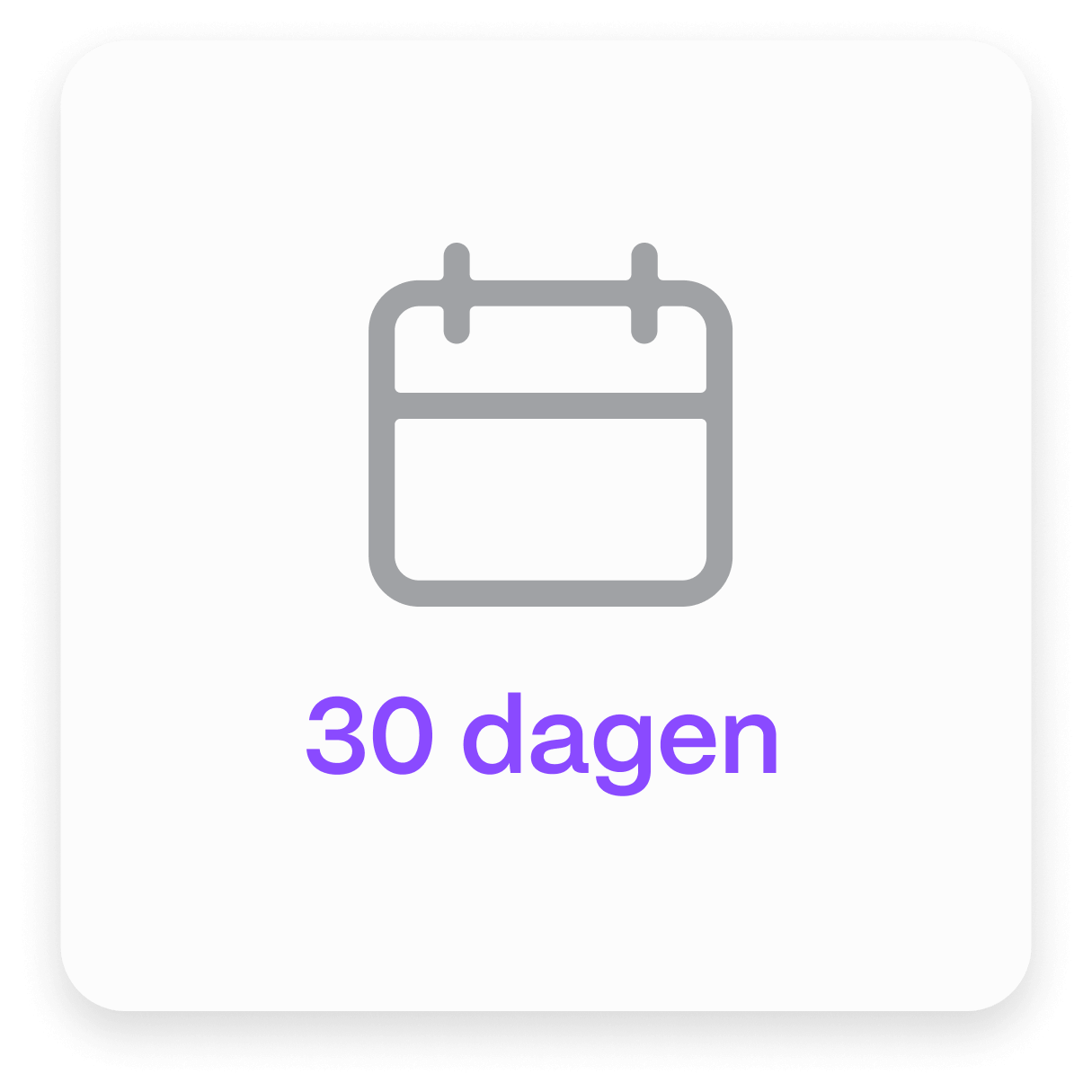 Witte vierkante achtergrond met een grijze kalender icoon en paarse tekst "30 dagen" eronder.