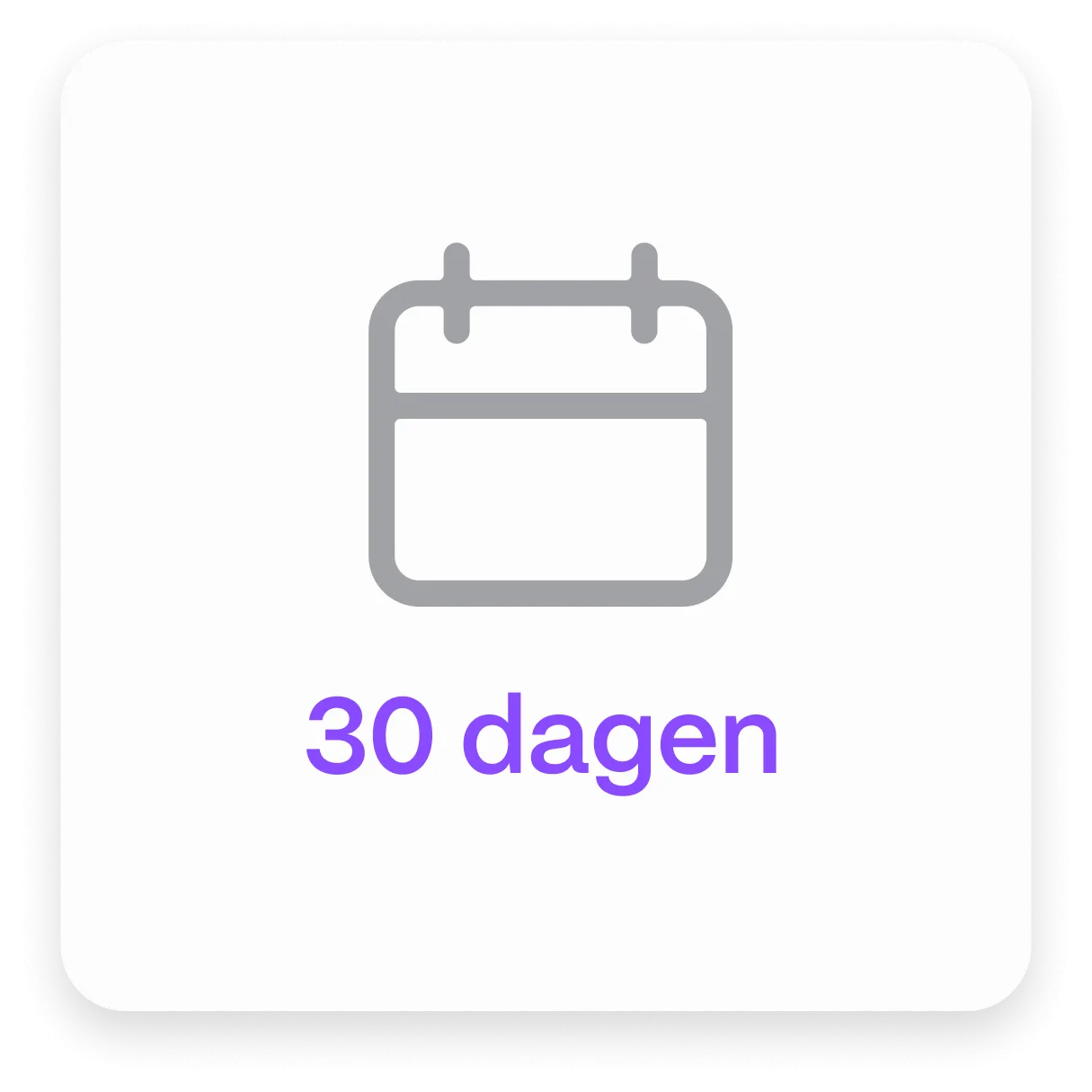 Witte vierkante achtergrond met een grijze kalender icoon en paarse tekst "30 dagen" eronder.