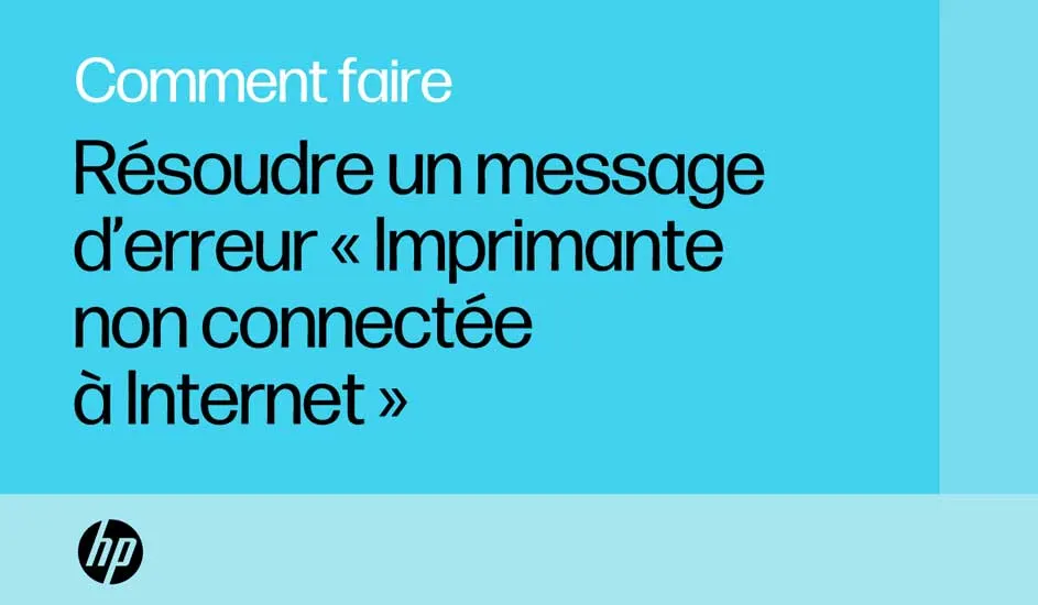 Texte bleu avec "Comment faire" et "Résoudre un message d'erreur « Imprimante non connectée à Internet »". Logo HP en bas.