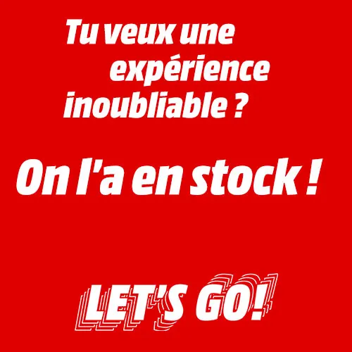 Texte rouge avec "Tu veux une expérience inoubliable? On l'a en stock! LET'S GO!" en blanc.