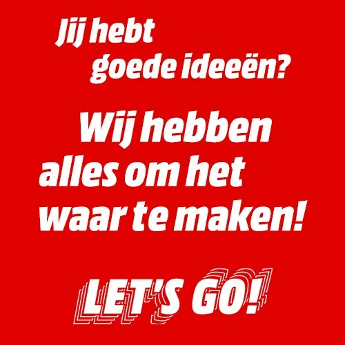 Rode achtergrond met witte tekst: "Jij hebt goede ideeën? Wij hebben alles om het waar te maken! LET'S GO!"