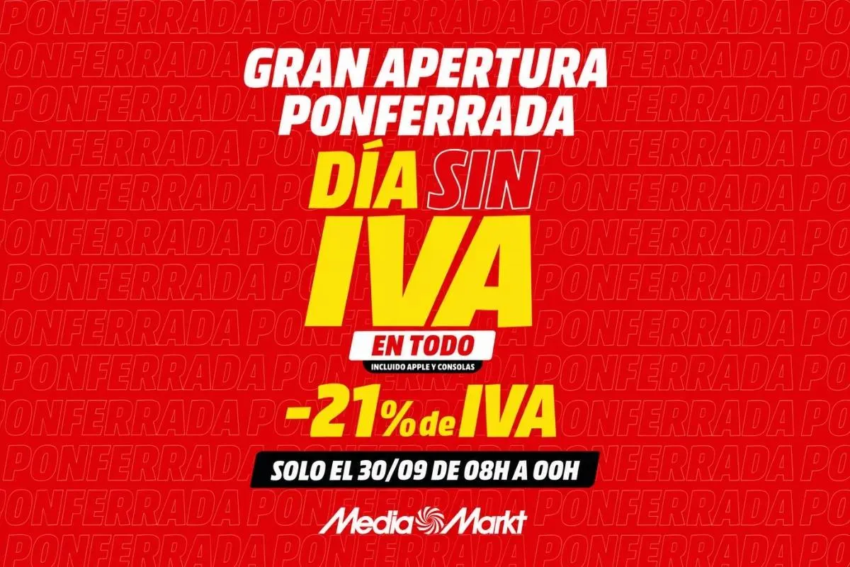 Cartel de la Gran Apertura de MediaMarkt en Ponferrada con Día sin IVA en todo, incluida Apple y consolas, -21% de IVA solo el 30/09 de 08h a 00h.
