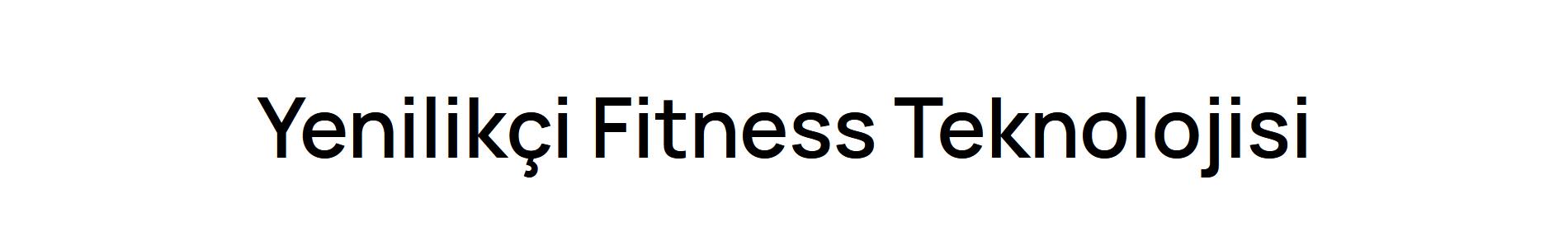Beyaz zemin üzerinde siyah büyük harflerle "Yenilikçi Fitness Teknolojisi" yazısı.