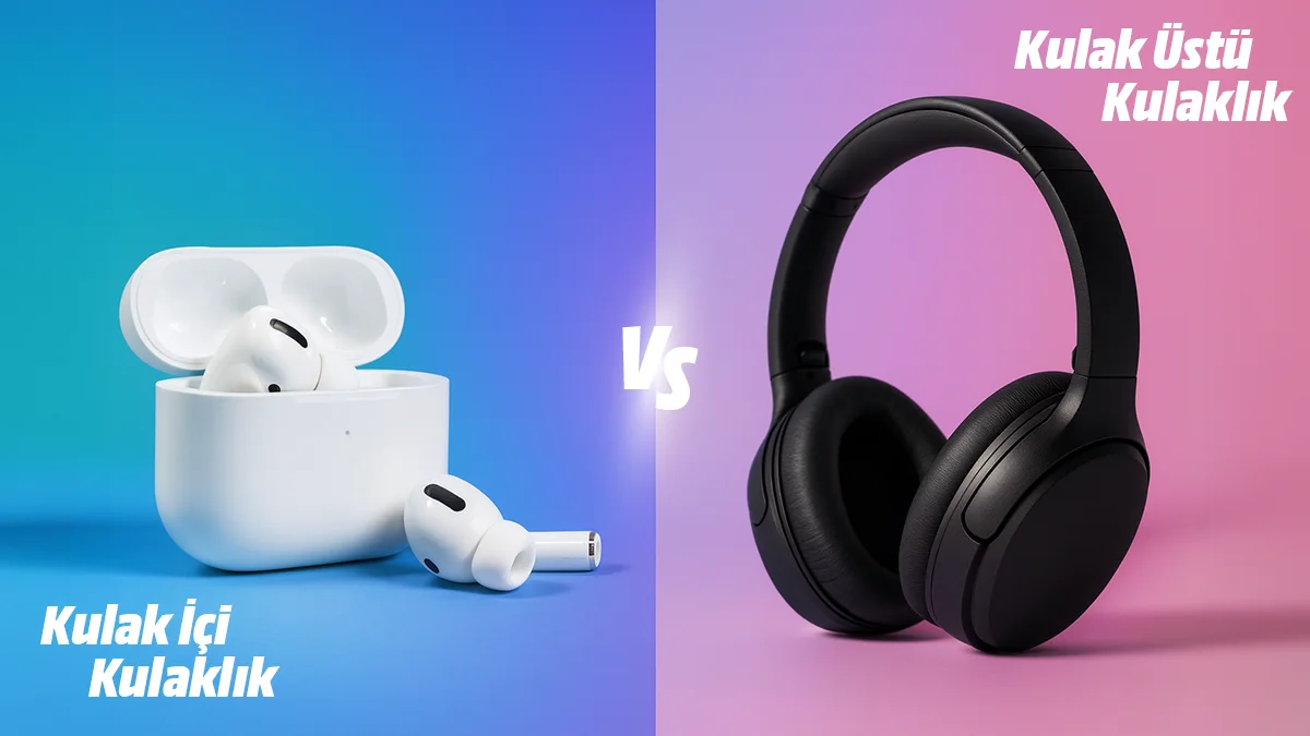 Kulak içi kulaklık ile kulak üstü kulaklık karşılaştırma