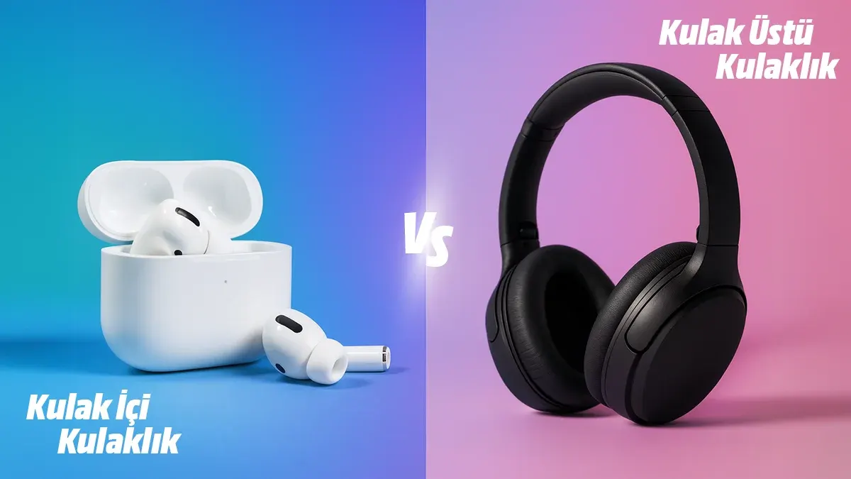 Kulak içi kulaklık ile kulak üstü kulaklık karşılaştırma